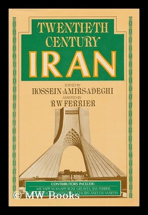 Item #100008 Twentieth Century Iran / Edited by Hossein Amirsadeghi ; Assisted by R. W. Ferrier ;...