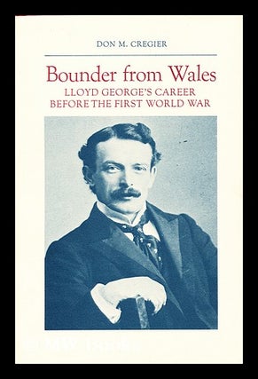 Item #10010 Bounder from Wales Lloyd George's Career before the First World War. Don M. Cregier,...