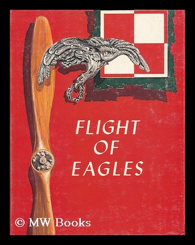 Item #100343 Flight of Eagles : the Story of the American Kosciuszko Squadron in the Polish-Russian War 1919-1920 / Robert F. Karolevitz and Ross S. Fenn. Robert F. Karolevitz.