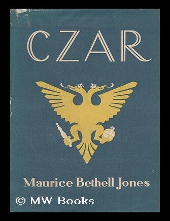 Item #100382 Czar, an Historical Tale. Maurice Bethell Jones.