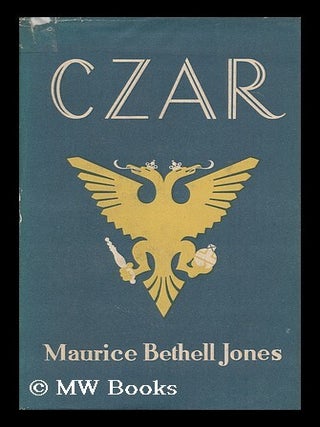 Czar, an Historical Tale. Maurice Bethell Jones.