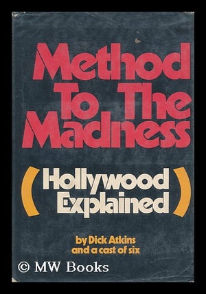Item #100386 Method to the Madness : (Hollywood Explained) / by Dick Atkins, [Editor], and a Cast...