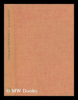 Item #100605 Charles Edward Ives, 1874-1954 : a Bibliography of His Music. Dominique-Rene De Lerma
