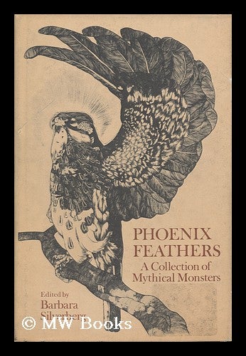 Item #100785 Phoenix Feathers; a Collection of Mythical Monsters. Illustrated with Old Prints. Barbara Silverberg, Comp.