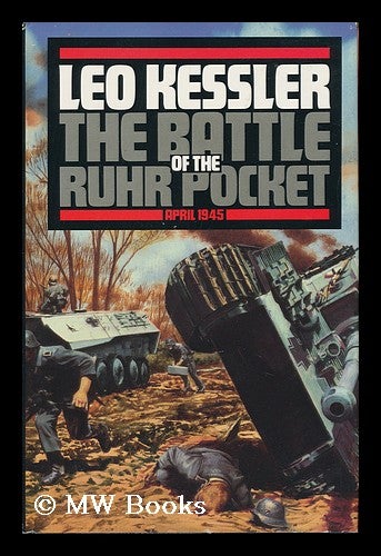 Item #100789 The Battle of the Ruhr Pocket : April 1945 / Leo Kessler. Leo Kessler.