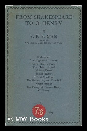 Item #101151 From Shakespeare to O. Henry; Studies in Literature, by S. P. B. Mais. S. P. B....