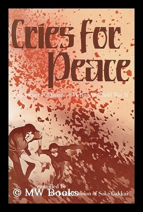 Item #101173 Cries for Peace : Experiences of Japanese Victims of World War II / Compiled by the...