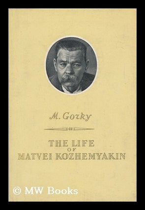 Item #101203 The Life of Matvei Kozhemyakin. [Translated from the Russian by Margaret Wettlin]....