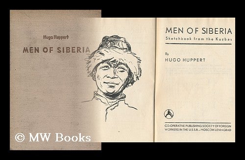 Item #101375 Men of Siberia : Sketchbook from the Kuzbas / by Hugo Huppert. Hugo Huppert.