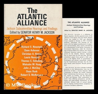 Item #101408 The Atlantic Alliance : Jackson Subcommittee Hearings and Findings / Edited by...