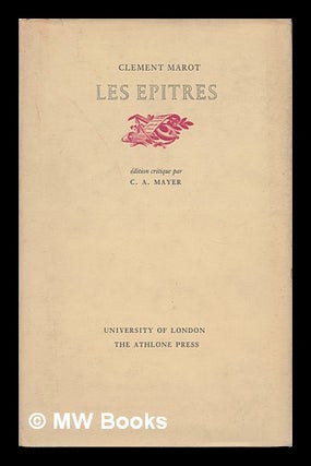 Item #10145 Les Epitres; Edition Critique Par C. A. Mayer. Clement Marot