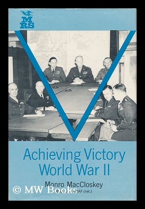 Item #101553 Achieving Victory--World War II; a Behind-The-Scenes Account. Monro MacCloskey