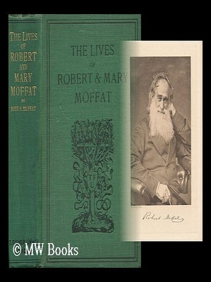 Item #101858 The Lives of Robert & Mary Moffat / by Their Son John S. Moffat. John Smith Moffat
