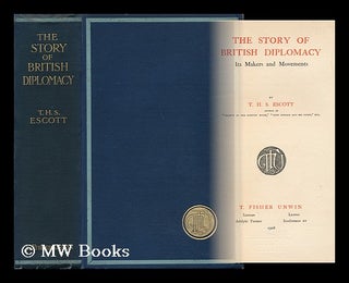Item #101872 The Story of British Diplomacy : its Makers and Movements / by T. H. S. Escott....