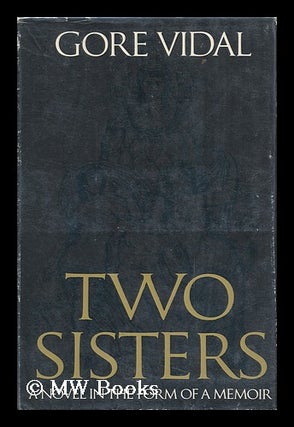 Item #101924 Two Sisters : a Memoir in the Form of a Novel. Gore Vidal, 1925
