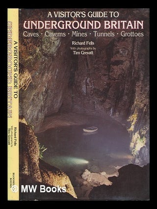 Item #102073 A Visitor's Guide to Underground Britain : Caves, Caverns, Mines, Tunnels, Grottoes...
