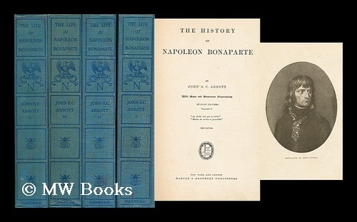 Item #102142 The History of Napoleon Bonaparte... with Maps and Numerous Illustrations - [Complete in 4 Volumes]. John Stevens Cabot Abbott.