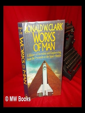 Item #102721 Works of Man. Ronald William Clark