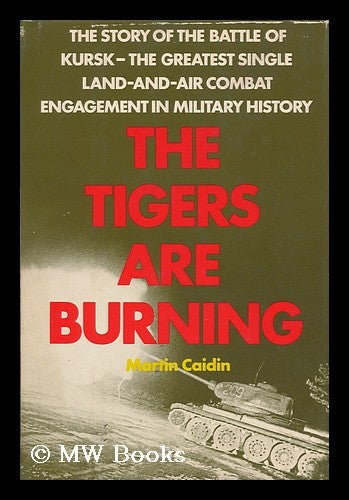 Item #103214 The Tigers Are Burning. Martin Caidin, 1927-.