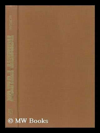 Item #103425 Robert Fulton / by John S. Morgan. John Smith Morgan