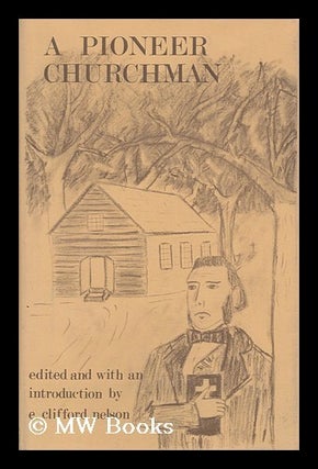 Item #103578 A Pioneer Churchman: J. W. C. Dietrichson in Wisconsin, 1844-1850. Edited and with...
