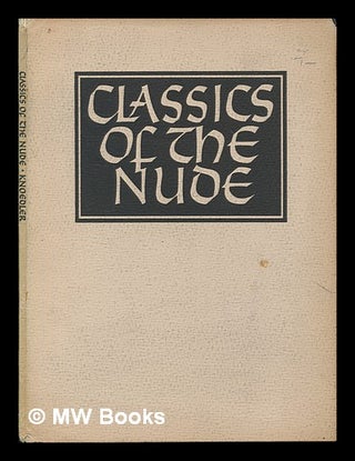 Item #103773 Classics of the Nude - [Loan Exhibition Catalogue] Pollaiuolo to Picasso ... . .....