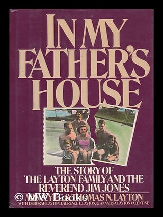 Item #103797 In My Father's House : the Story of the Layton Family and the Reverend Jim Jones /...
