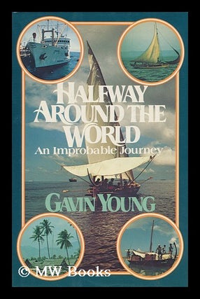 Item #103843 Halfway around the World : an Improbable Journey. Gavin Young