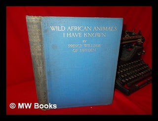 Item #103850 Wild African Animals I Have Known, by Prince William of Sweden. Prince Of Sweden...