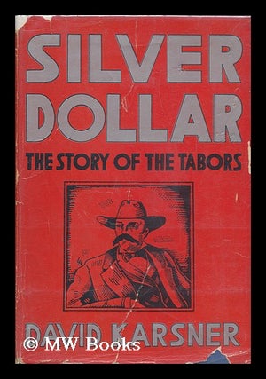 Item #104089 Silver Dollar; the Story of the Tabors, by David Kaarsner. David Karsner