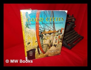 Item #104180 Gold Cities: Grass Valley and Nevada City, Being a History and Guide to the...