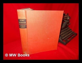 Item #104248 George Cruikshank; a Catalogue Raisonne. Albert Mayer Cohn