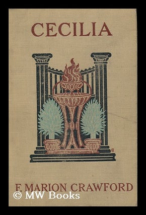 Item #104265 Cecilia: a Story of Modern Rome. F. Marion Crawford, Francis Marion