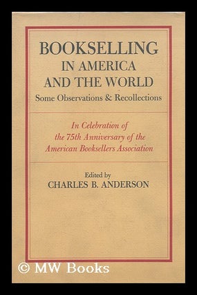 Item #104386 Bookselling in America and the World : Some Observations & Recollections in...