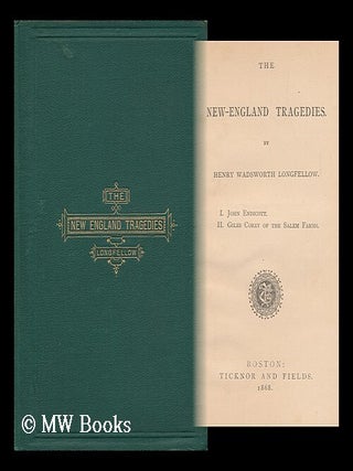 Item #104534 The New-England Tragedies, by Henry Wadsworth Longfellow ... I. John Endicott. II....