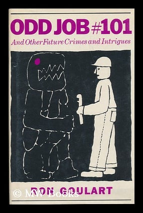 Item #104777 Odd Job #101, and Other Future Crimes and Intrigues. Ron Goulart, 1933