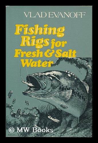 Item #105003 Fishing Rigs for Fresh & Salt Water / Vlad Evanoff ; Illustrated by the Author. Vlad Evanoff.