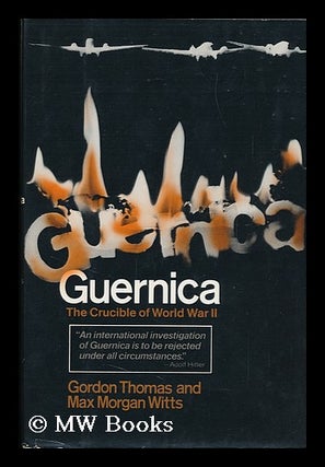 Item #105018 Guernica, the Crucible of World War II / Gordon Thomas and Max Morgan Witts. Gordon...