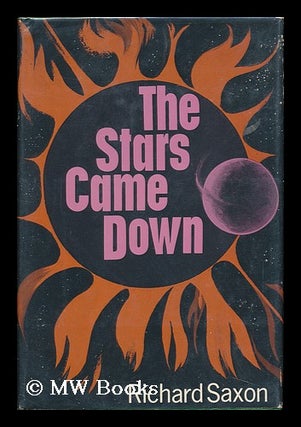 Item #105172 The Stars Came Down, by Richard Saxon. Joseph Lawrence Morrissey, Pseud: Richard Saxon