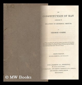 Item #105348 The Constitution of Man Considered in Relation to External Objects. George Combe