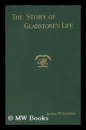Item #105459 The Story of Gladstone's Life. Justin McCarthy