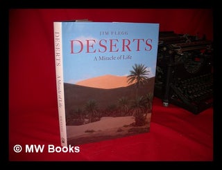 Item #105599 Deserts : Miracle of Life / Jim Flegg. Jim Flegg