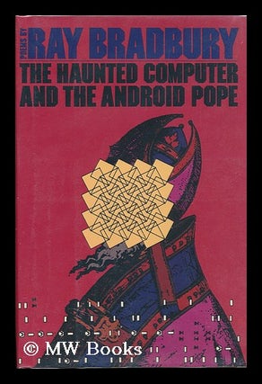 Item #105650 The Haunted Computer and the Android Pope : Poems / Ray Bradbury. Ray Bradbury, 1920