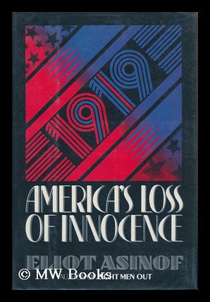 Item #105667 1919 : America's Loss of Innocence / Eliot Asinof. Eliot Asinof
