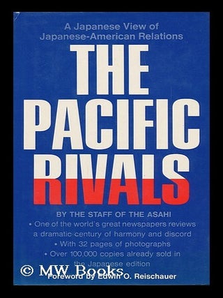 Item #105788 The Pacific Rivals; a Japanese View of Japanese-American Relations, by the Staff of...