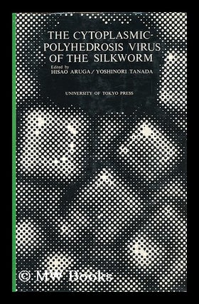 Item #105797 The Cytoplasmic-Polyhedrosis Virus of the Silkworm / Edited by Hisao Aruga and...