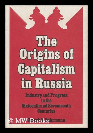 Item #105937 The Origins of Capitalism in Russia; Industry and Progress in the Sixteenth and...