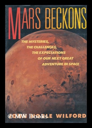 Item #106082 Mars Beckons : the Mysteries, the Challenges, the Expectations of Our Next Great...