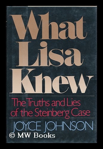 Item #106090 What Lisa Knew : the Truths and Lies of the Steinberg Case / Joyce Johnson. Joyce Johnson, 1935-.