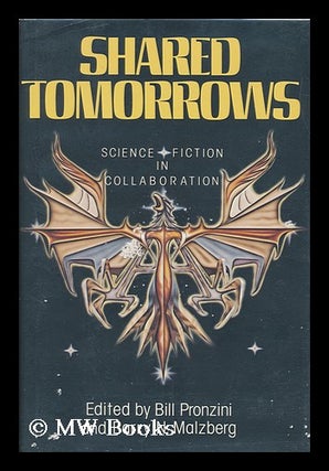 Item #106207 Shared Tomorrows : Science Fiction in Collaboration / Edited by Bill Pronzini and...